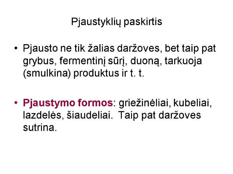 Pjaustyklių paskirtis Pjausto ne tik žalias daržoves, bet taip pat grybus, fermentinį sūrį, duoną,